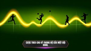 Cược theo chu kỳ phong độ của một đội bóng.